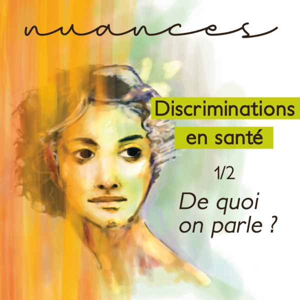 Podcast Nuances - Discriminations en santé : épisode 1/2 - De quoi parle-t-on ?