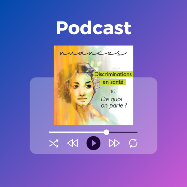 Podcast Nuances - Discriminations en santé : de quoi parle-t-on ? - épisode 1/2