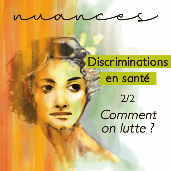 Podcast Nuances - Discriminations en santé : épisode 2/2 - Comment on lutte ?