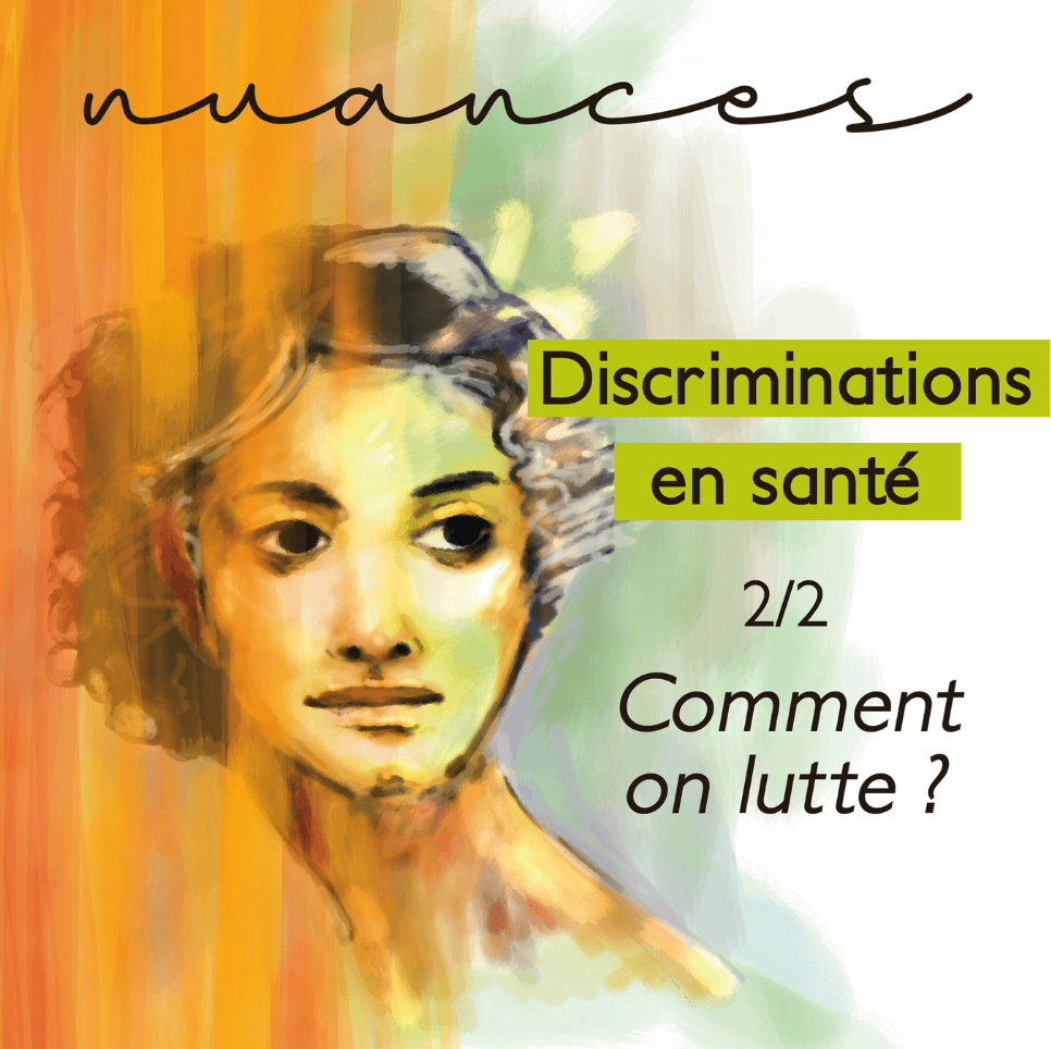 Podcast Nuances - Discriminations en santé : épisode 2/2 - Comment on lutte ?